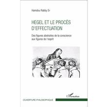 Hegel et le procès d'effectuation : des figures abstraites de la conscience aux figures de l'esprit 