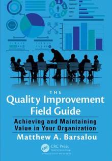 The Quality Improvement Field Guide : Achieving and Maintaining Value in Your Organization