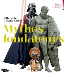 Mythes fondateurs : d'Hercule à Dark Vador : exposition, Paris, musée du Louvre, Petite Galerie, du 13 octobre 2015 au 4 juillet 2016