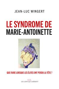 Le syndrome de Marie-Antoinette : que faire lorsque les élites ont perdu la tête ?