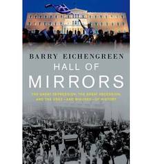 Hall of Mirrors: The Great Depression, the Great Recession, and the Uses-And Misuses-of History
