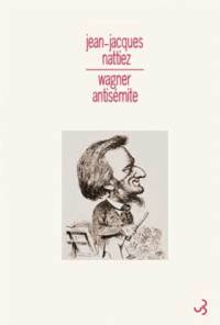 Wagner antisémite : un problème historique, sémiologique et esthétique