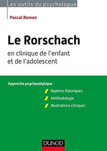 Le Rorschach en clinique de l'enfant et de l'adolescent : approche psychanalytique : repères théoriques, méthodologie, illustrations cliniques