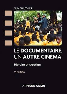 Le documentaire, un autre cinéma : histoire et création