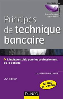 Principes de technique bancaire : l'indispensable pour les professionnels de la banque : 27e Edition
