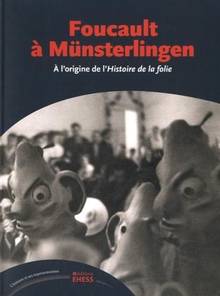 Foucault à Münsterlingen : à l'origine de l'Histoire de la folie