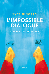 L'impossible dialogue : sciences et religions