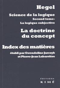 Science de la logique, Volume 2, La logique subjective ou La doctrine du concept : index des matières