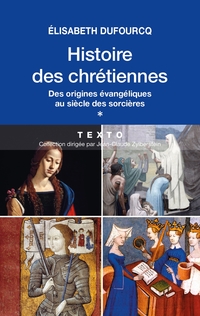 Histoire des chrétiennes, Volume 1, Des origines évangéliques au siècle des sorcières 