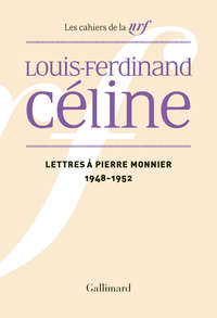 Cahiers Céline, Volume 12, Lettres à Pierre Monnier : 1948-1952