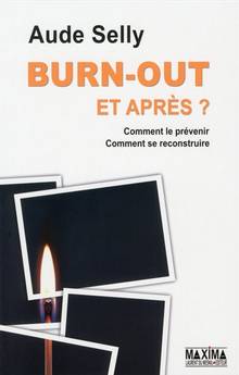 Burn-out : et après ? : comment le prévenir, comment se reconstruire