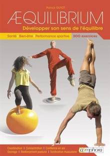 Aequilibrium : développer son sens de l'équilibre : santé, bien-être, performance sportive