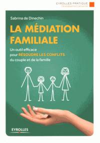 La médiation familiale : un outil efficace pour résoudre les conflits du couple et de la famille 