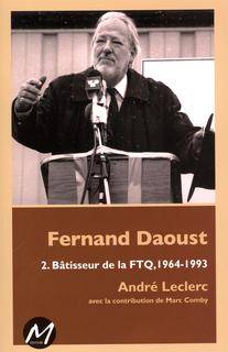 Fernand Daoust, Volume 2, Bâtisseur de la FTQ, 1964-1993