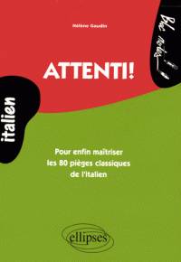 Attenti ! : pour enfin maîtriser les 80 pièges classiques de l'italien