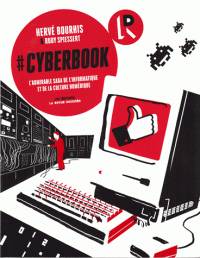 Cyberbook : l'admirable saga de l'informatique et de la culture numérique