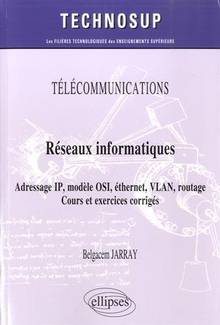 Télécommunications, réseaux informatiques, adresse IP, modèle OSI, éthernet, VLAN, routage : cours et exercices corrigés (niveau A)