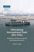 Liberalizing International Trade after Doha : Multilateral, Plurilateral, Regional, and Unilateral Initiatives