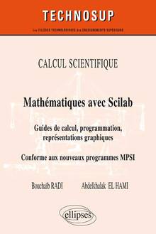 Calcul scientifique : mathématiques avec Scilab : guide de calcul, programmation, représentations graphiques, conforme au nouveau programme MPSI 