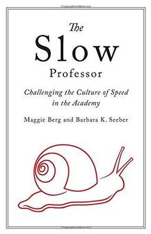 Slow Professor : Challenging the Culture of Speed in the Academy