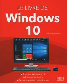 Le livre de Windows 10 : tout sur Windows 10, Internet et loisirs, personnalisation et entretien