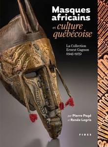 Masques africains et culture québécoise : la collection Ernest Gagnon (1945-1975)
