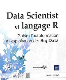Data scientist et langage R : guide d'autoformation à l'exploitation des Big data