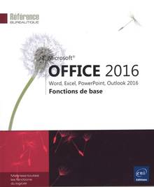 Microsoft Office 2016 : Word, Excel, PowerPoint, Outlook 2016 : fonctions de base
