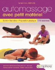 Automassage avec petit matériel : santé, bien-être, préparation physique : 114 exercices