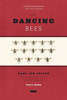 The Dancing Bees : Karl Von Frisch and the Discovery of the Honeybee Language
