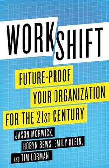Workshift : Future-Proof Your Organization for the 21st Century, vol. 1