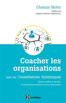 Coacher les organisations avec les constellations systémiques : rendre visibles et décoder les interactions humaines et leurs dynamiques : 2e édition
