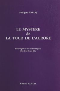 Le mystère de la tour de l'Aurore : chroniques d'une ville magique, Montreuil-sur-Mer