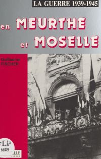 La guerre 1939-1945 en Meurthe-et-Moselle