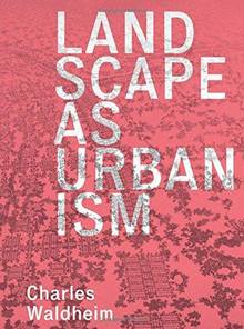 Landscape As Urbanism : A General Theory