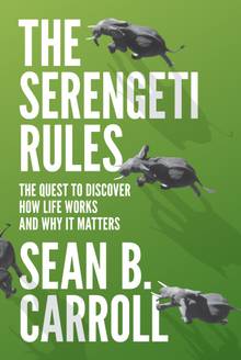 The Serengeti Rules : The Quest to Discover How Life Works and Why It Matters