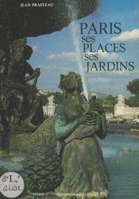 Paris, ses places, ses jardins