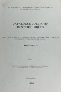 Catalogue collectif des périodiques de sciences humaines, économiques, juridiques, politiques et sociales conservés dans les bibliothèques de la Région Alsace