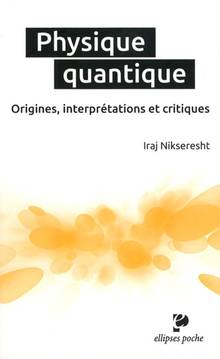 Physique quantique : origines, interprétations et critiques