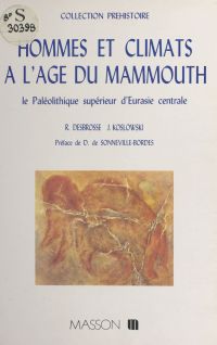 Hommes et climats à l'âge du mammouth : le paléolithique supérieur d'Eurasie centrale