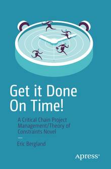 Get it done on time ! : A critical chain project management/theory of constraints novel