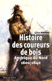 Histoire des coureurs de bois : Amérique du Nord, 1600-1840 