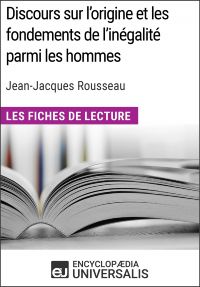Discours sur l'origine et les fondements de l'inégalité parmi les hommes de Jean-Jacques Rousseau (Les Fiches de Lecture d'Universalis)