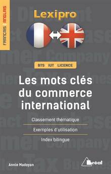 Les mots-clés du commerce international, anglais : BTS, IUT, licence : classement thématique, exemples d'utilisation, index bilingue