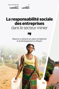 La responsabilité sociale des entreprises dans le secteur minier : réponse ou obstacle aux enjeux de légitimité et de développement en Afrique?