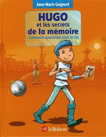 Hugo et les secrets de la mémoire : comment apprendre pour la vie