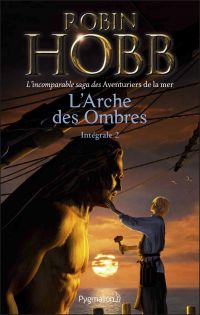 L'Arche des Ombres - L'Intégrale 2 (Tomes 4 à 6) - L'incomparable saga des Aventuriers de la mer