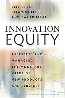 Innovation Equity : Assessing and Managing the Monetary Value of New Products and Services