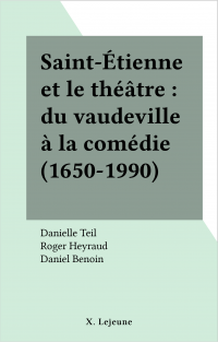 Saint-Étienne et le théâtre : du vaudeville à la comédie (1650-1990)