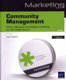 Community management : outils, méthodes et stratégies marketing sur les médias sociaux : 2e édition